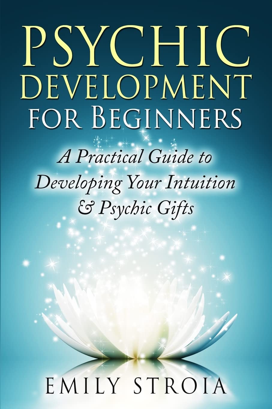 Psychic Development For Beginners A Practical Guide To Developing Your