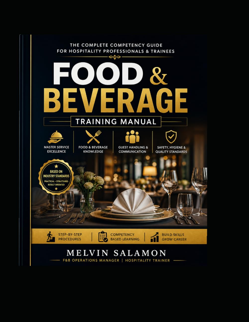 Food & Beverage Training Manual: The Complete Competency Guide for Hospitality Professionals & Trainees: 1 (food and beverage service)