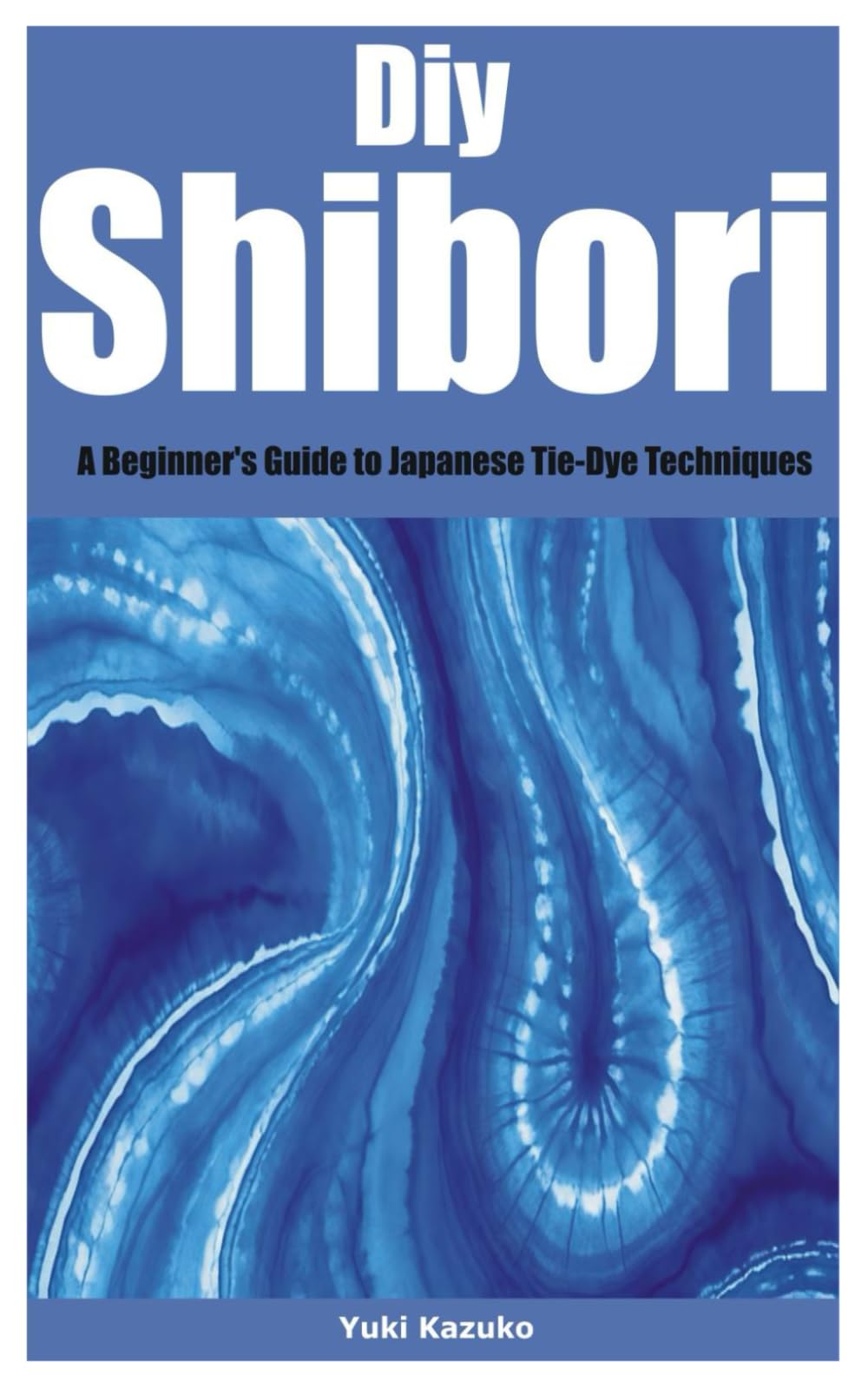 Diy Shibori: A Beginner's Guide to Japanese Tie-Dye Techniques