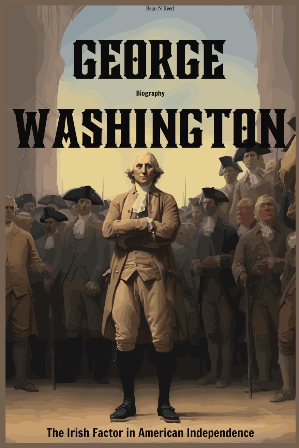 George Washington Biography: The Irish Factor in American Independence