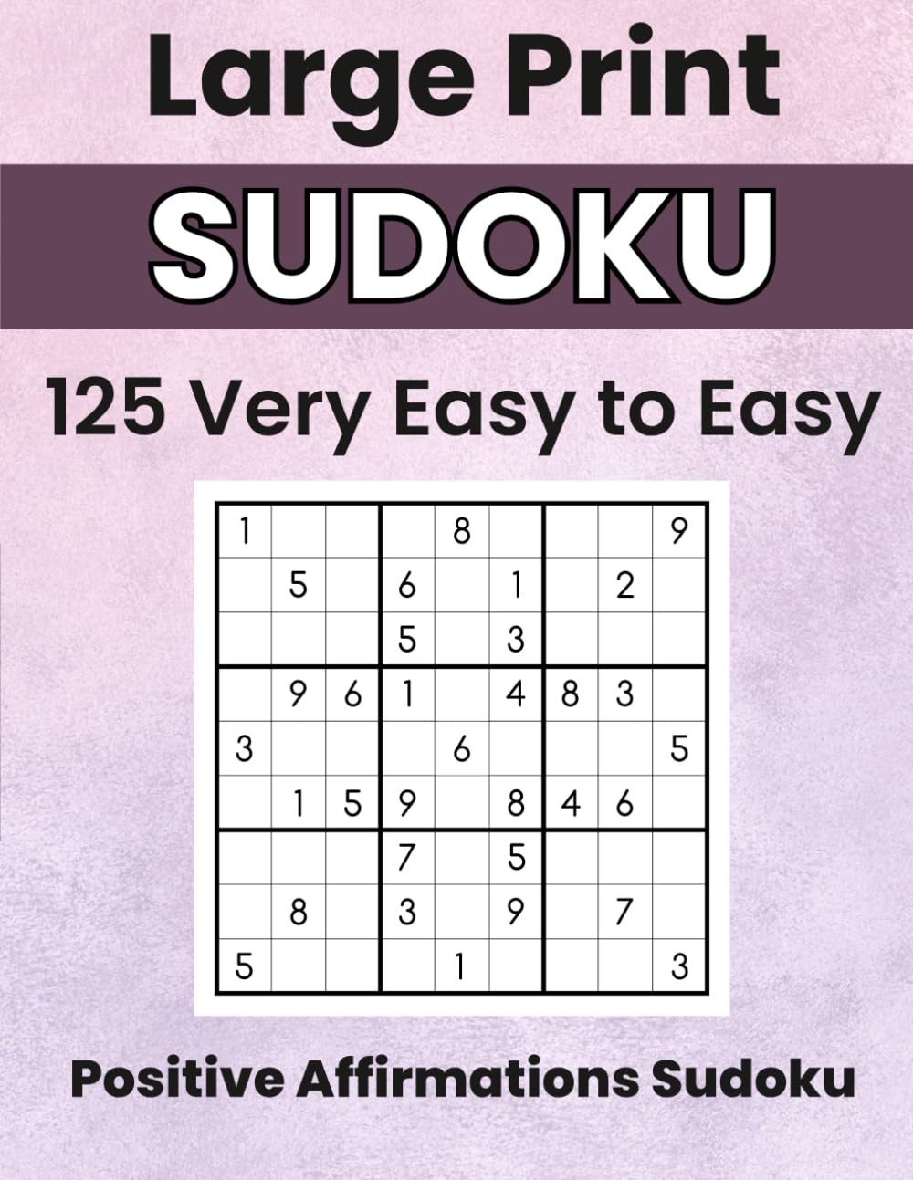 Positive Affirmations Sudoku: Sudoku with a Smile Large Print Very Easy to Easy Puzzles with Calm Affirmations
