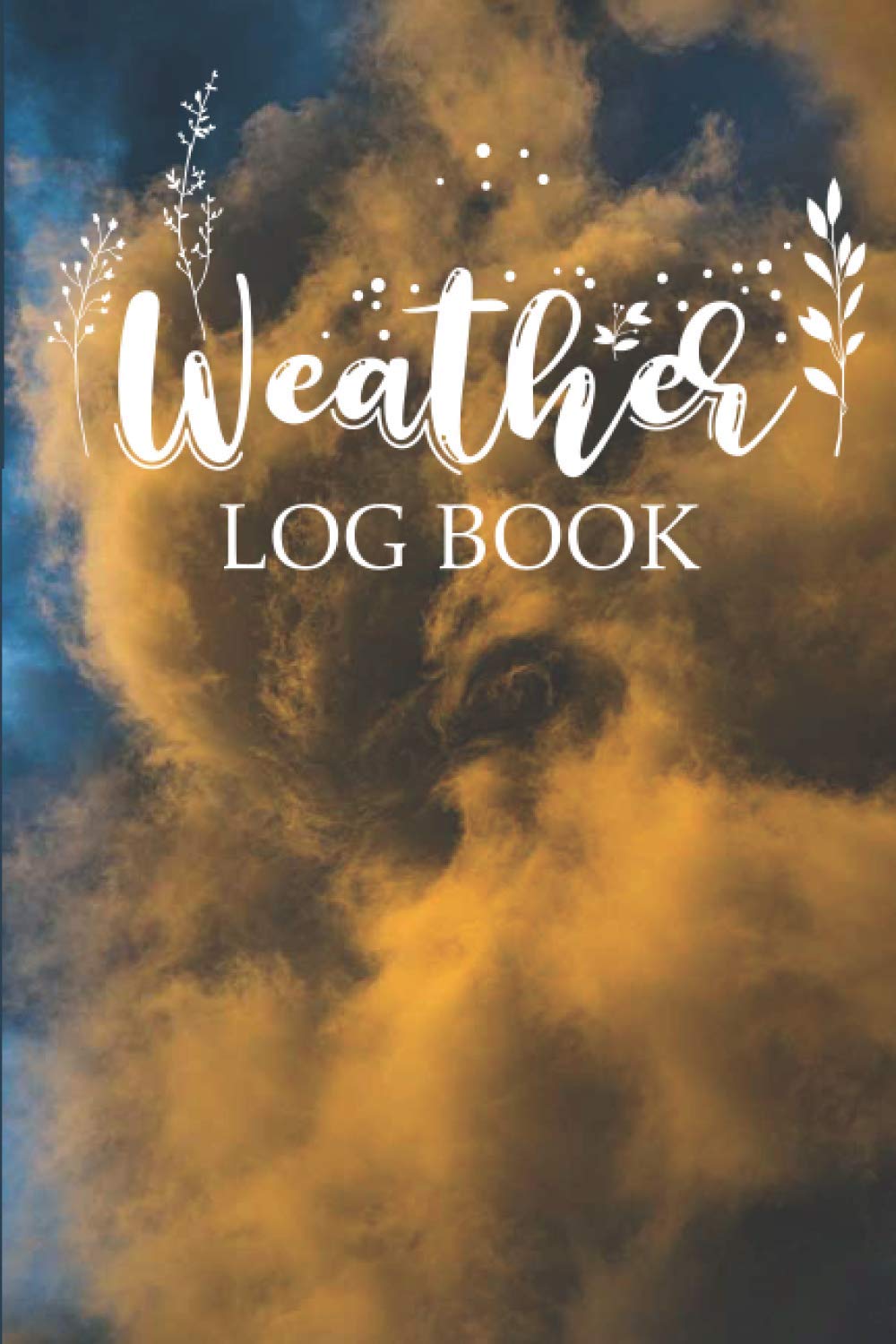 Weather Log Book: Keep Track of The Weather and Recording Temperature with This Weather Journal | Meteorology Log | Great Gift for Weather Watchers | ... Forecast and Chronicle The Weather Every Day