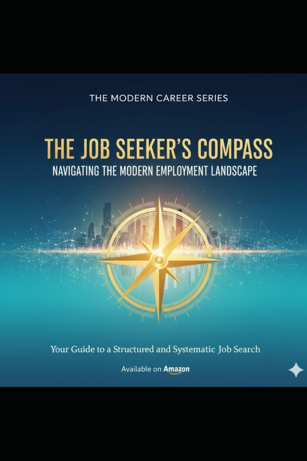The Job Seeker's Compass: Navigating the Modern Employment Landscape - The Modern Career Series