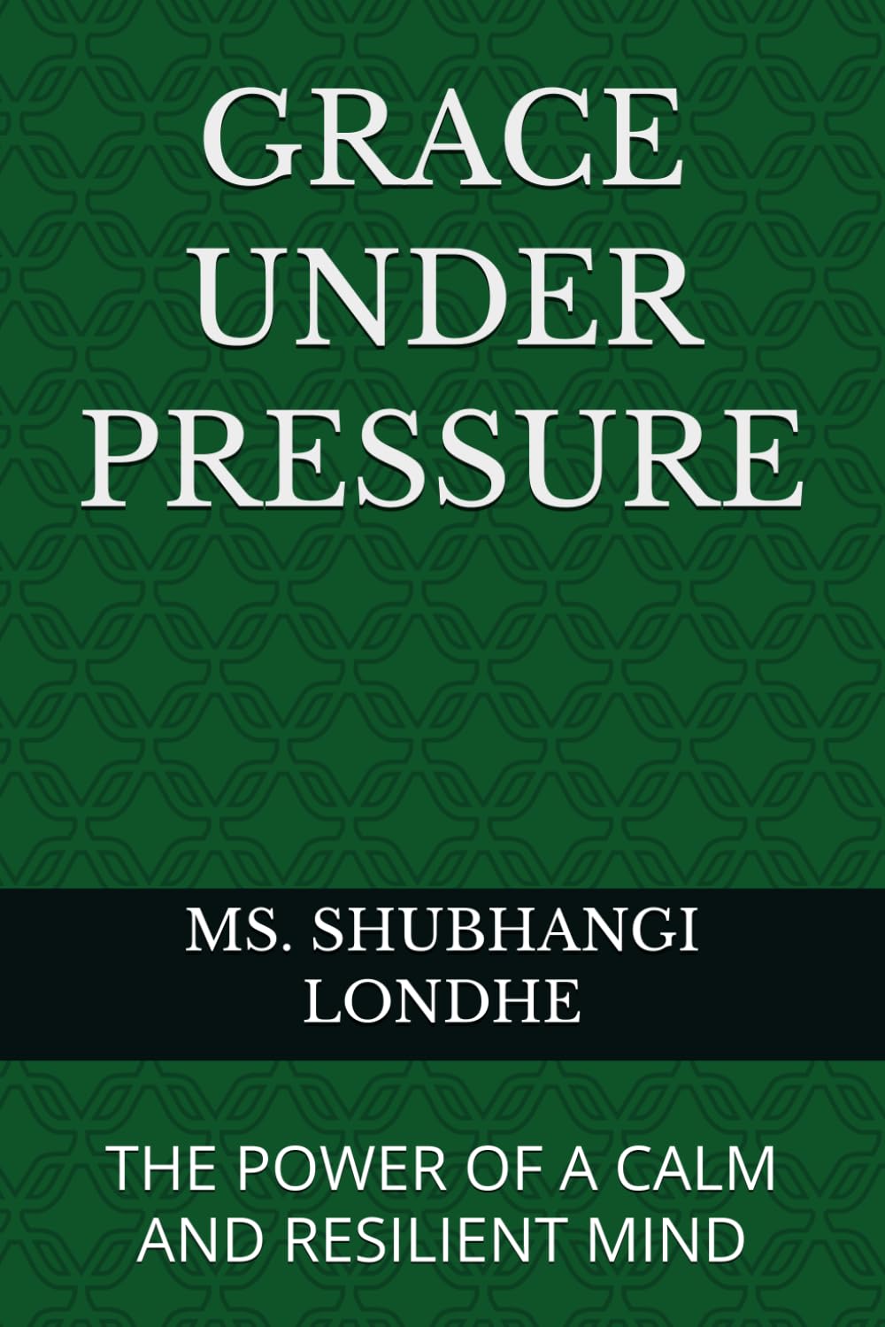 GRACE UNDER PRESSURE: THE POWER OF A CALM AND RESILIENT MIND