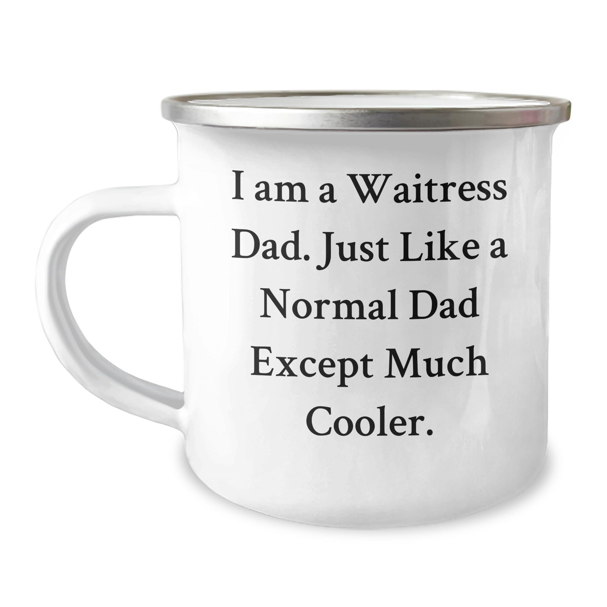 Waitress Dad Funny Gifts for Valentine's Day Enamel Camping Mug I Am A Waitress Dad Just Like A Normal Dad Except Much Cooler Perfect Waitress Gifts from Husband to Waitress Wife