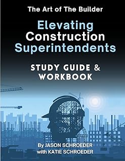 Official Study Guide & Workbook for Elevating Construction Superintendents: A Companion To Elevating Construction Superintendents by Jason Schroeder (The Art of the Builder)
