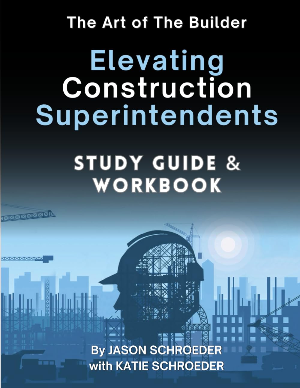 Official Study Guide & Workbook for Elevating Construction Superintendents: A Companion To Elevating Construction Superintendents by Jason Schroeder (The Art of the Builder)      Paperback – Large Print, March 1, 2025