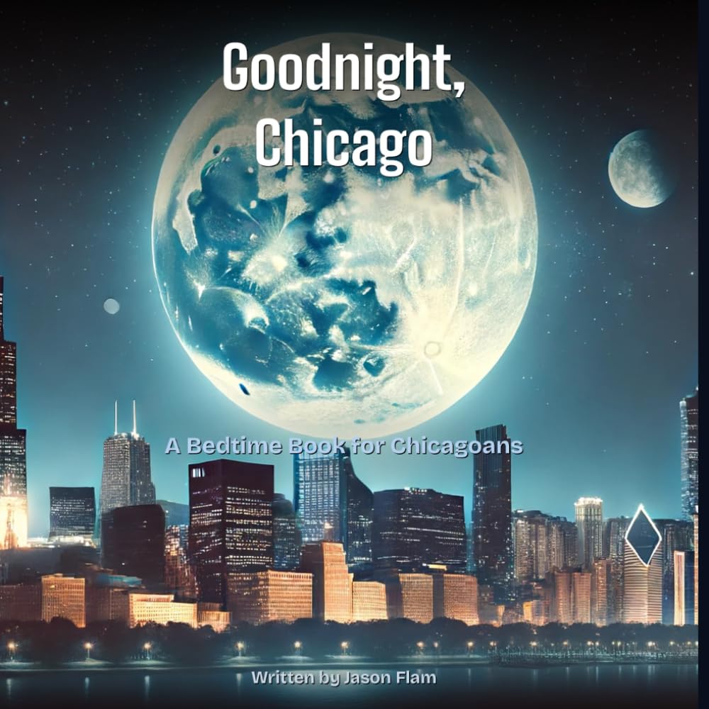 Goodnight, Chicago: A Bedtime Book for Chicagoans