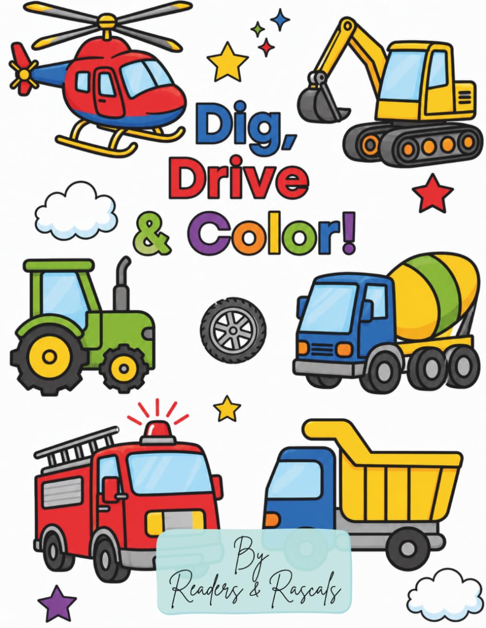 Dig, Drive & Color!: A Fun Vehicle Coloring Book for Kids Featuring Trucks, Tractors, Construction Equipment, Emergency Vehicles and More