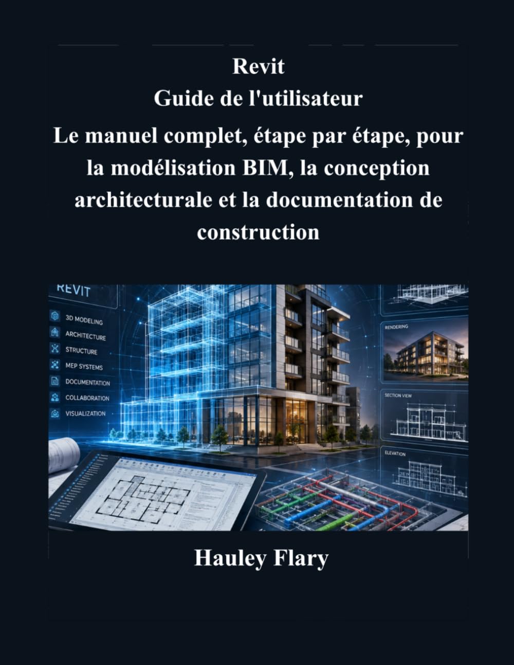 Revit Guide de l'utilisateur: Le manuel complet, étape par étape, pour la modélisation BIM, la conception architecturale et la documentation de construction
