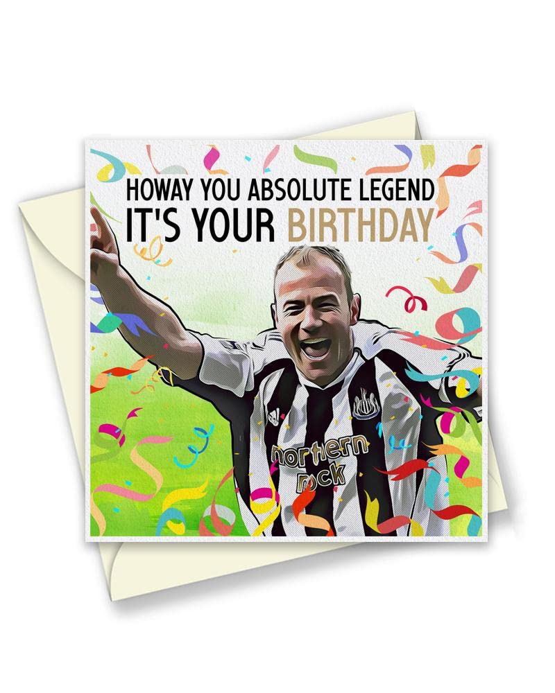 Howay You Absolute Legend Birthday Card - Alan Shearer, Newcastle Legend, Football Icon, Soccer Happy Birthday Card - 150mm Square Size - Eco Greetings Cards Made in The UK - T1893