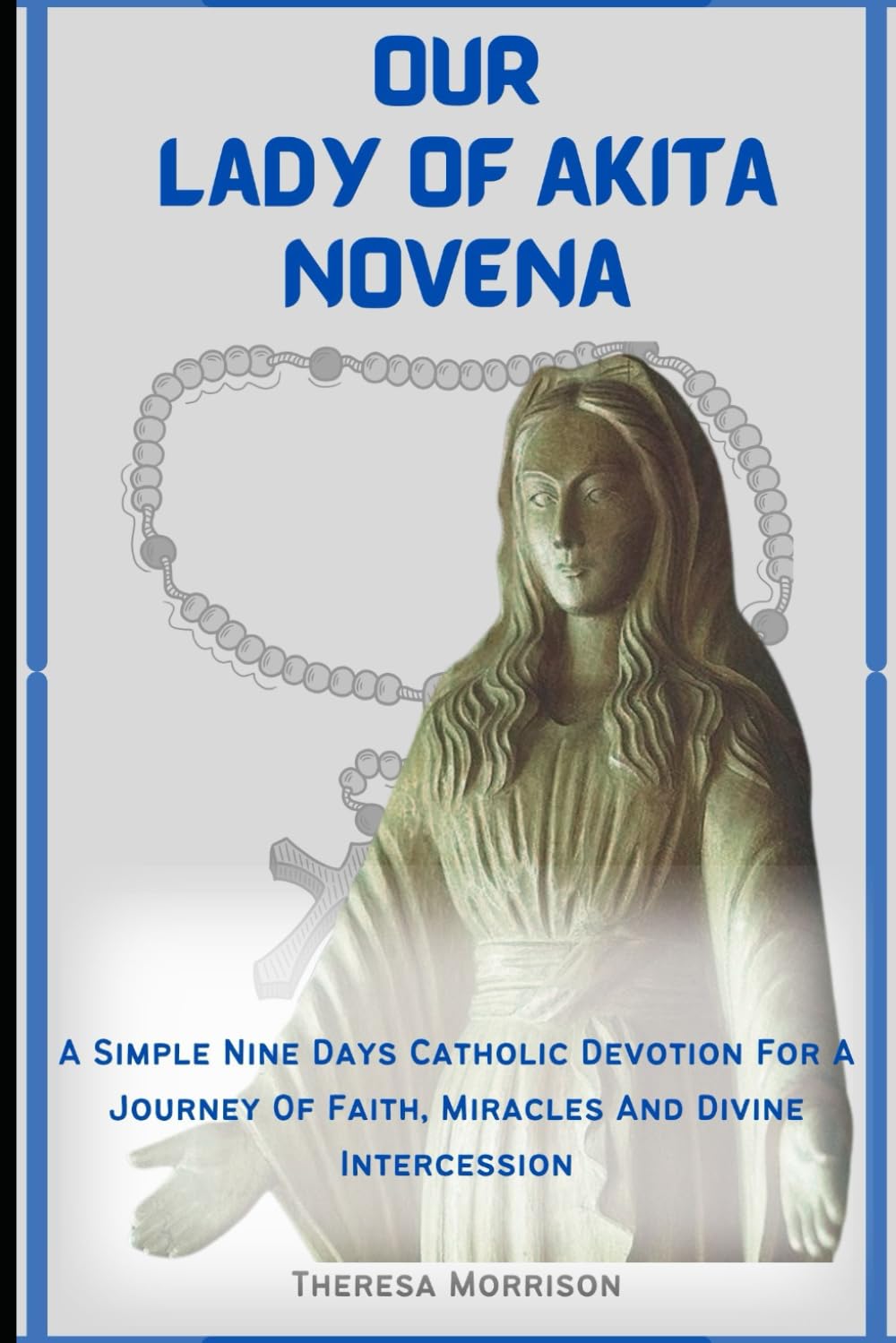 Our Lady Of Akita Novena: A simple nine days Catholic devotion for a journey of faith, miracles and divine intercession (Divine Echoes: Novenas for Nine days Journey of faith)