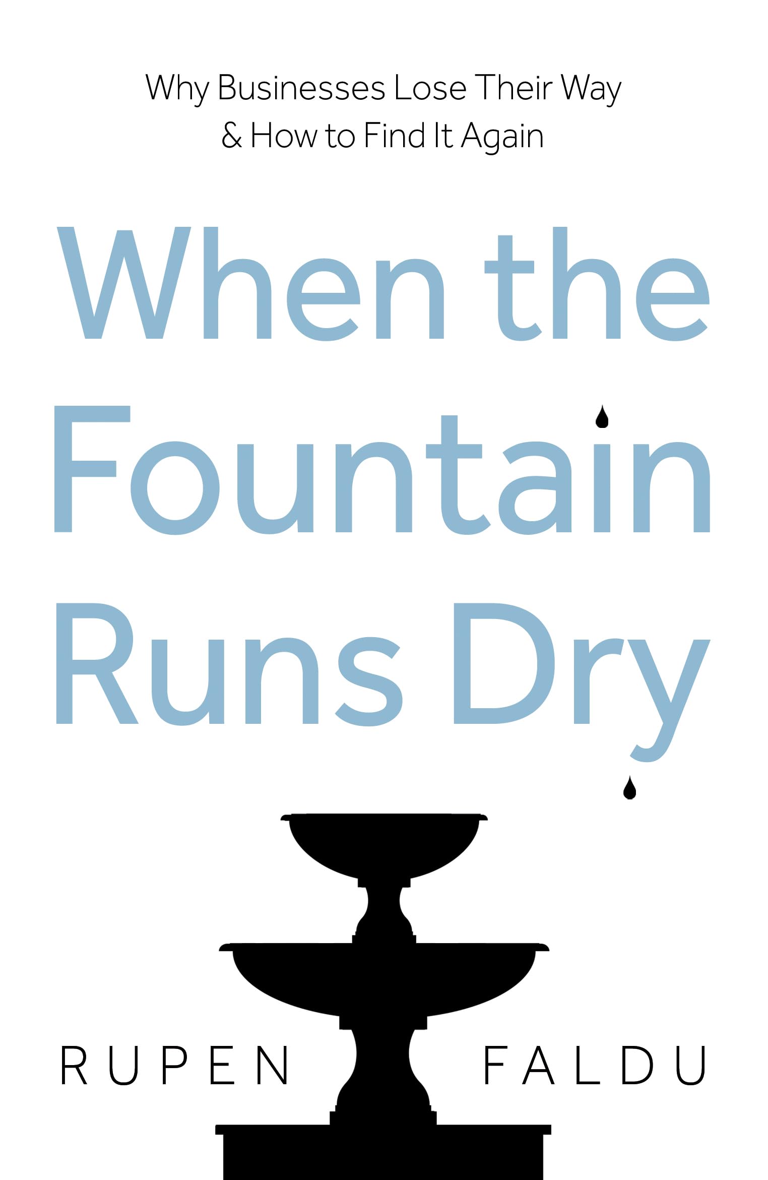 When the Fountain Runs Dry: Why Businesses Lose Their Way & How to Find It Again