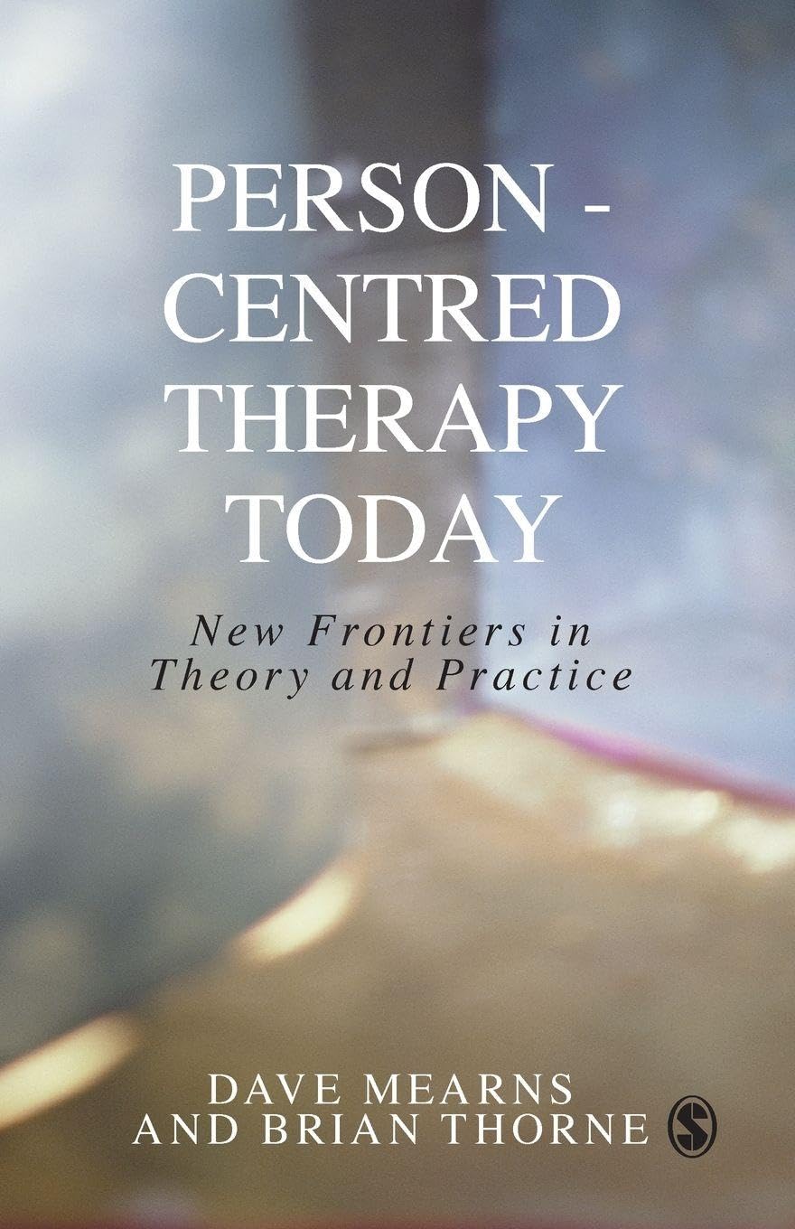 Person-Centred Therapy Today: New Frontiers in Theory and Practice,Dave Mearns,
