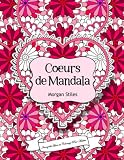 Mandala Coeurs Livre de Coloriage Pour Adultes: Livre de Coloriage d'Amour - Un Beau Livre de Coloriage Relaxant et Créatif de Dessins de Cœur de ... - Livre de Coloriage de la Saint-Valentin