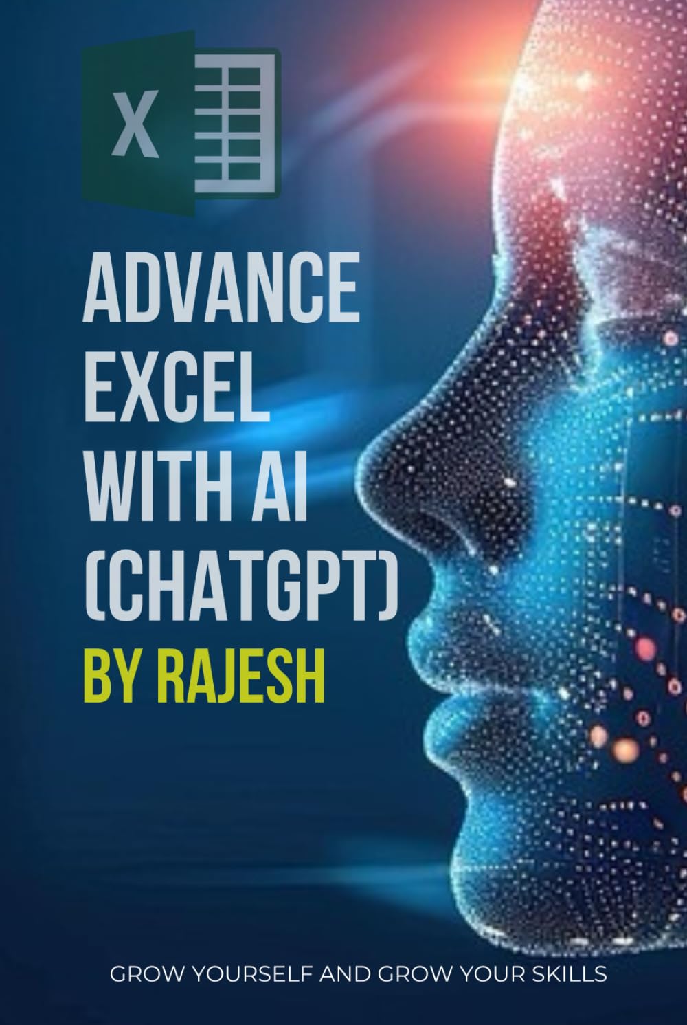 ADVANCE EXCEL WITH AI (CHAT GPT) ARTIFICAL INTELLIGENCE: MICROSOFT EXCEL BY RAJESH (EXPERT WITH AI)