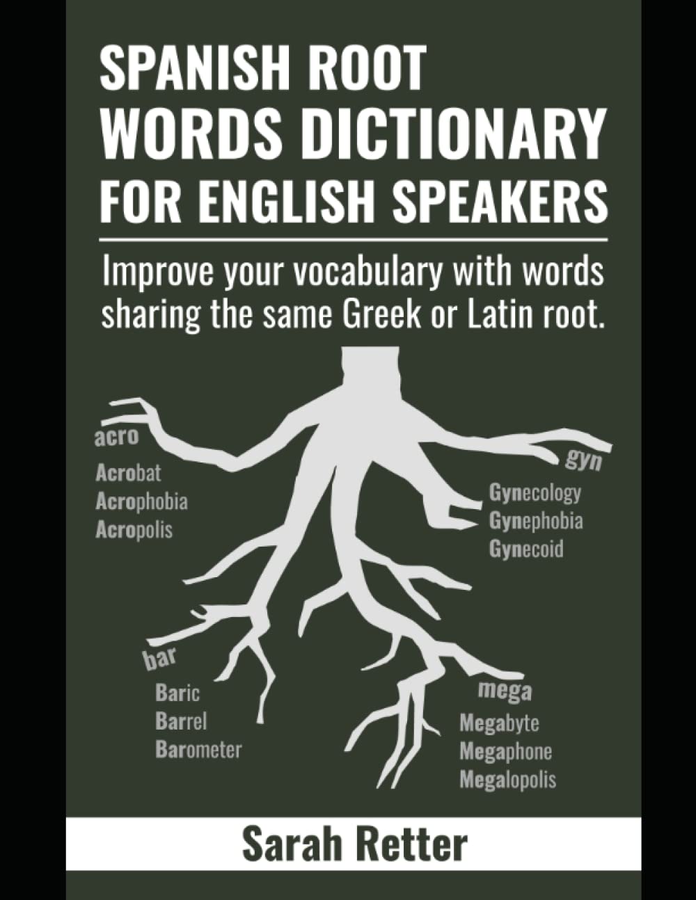 SPANISH ROOT WORDS DICTIONARY FOR ENGLISH SPEAKERS: Improve your vocabulary with words sharing the same Greek or Latin root.