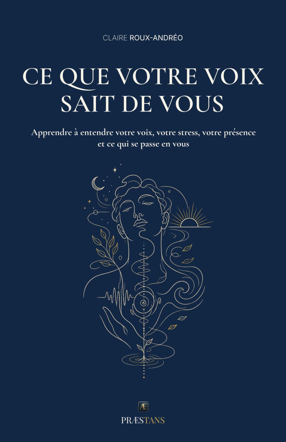 Ce que la voix dit de vous: Apprenez à écouter votre voix pour retrouver votre identité, votre souffle et votre présence