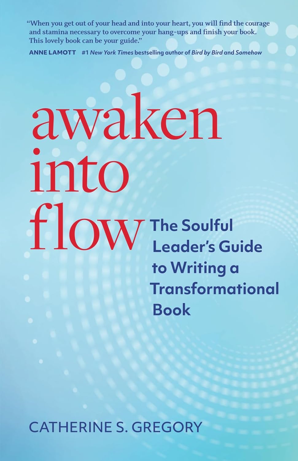 Awaken Into Flow: The Soulful Leader’s Guide to Writing a Transformational Book