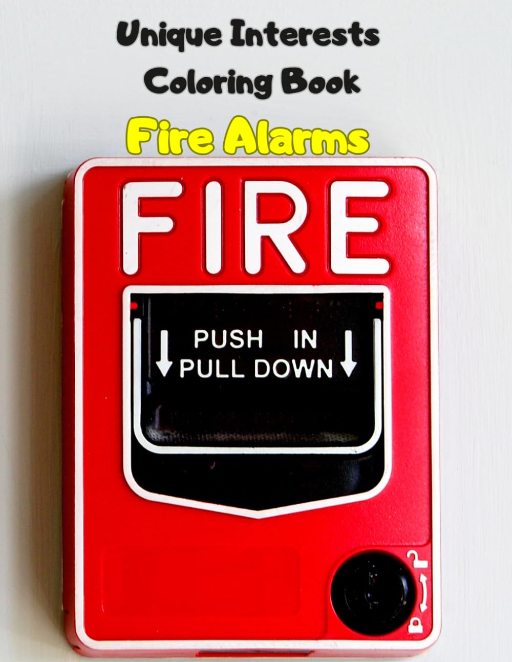 Unique Interests Coloring Book: Fire Alarms