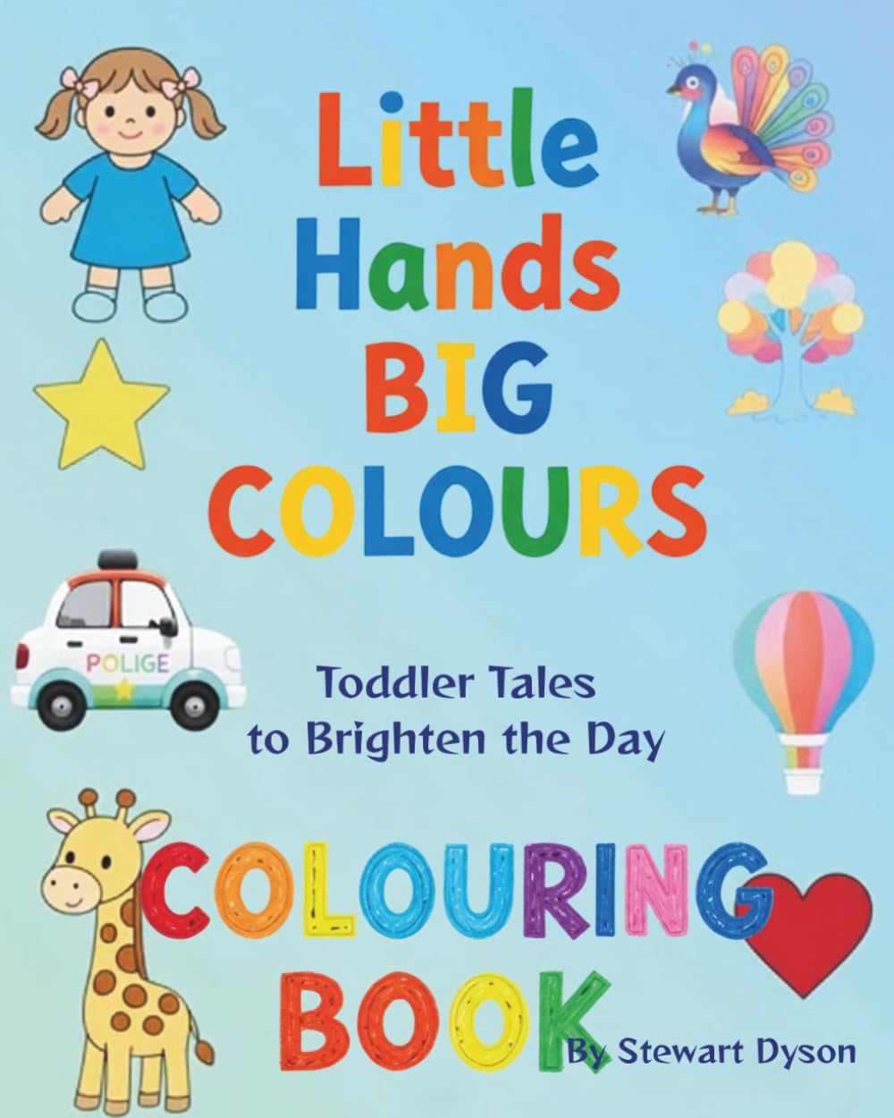 Little Hands, BIG COLOURS - Colouring Book: Toddler Tales to Brighten the Day