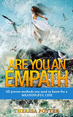 Are you an Empath?: All proven methods you need to know for a Meaningful Life