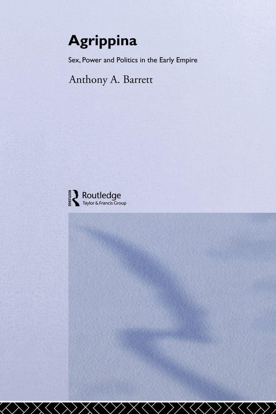 Agrippina: Mother of Nero: s**, Power and Polit, Barrett..