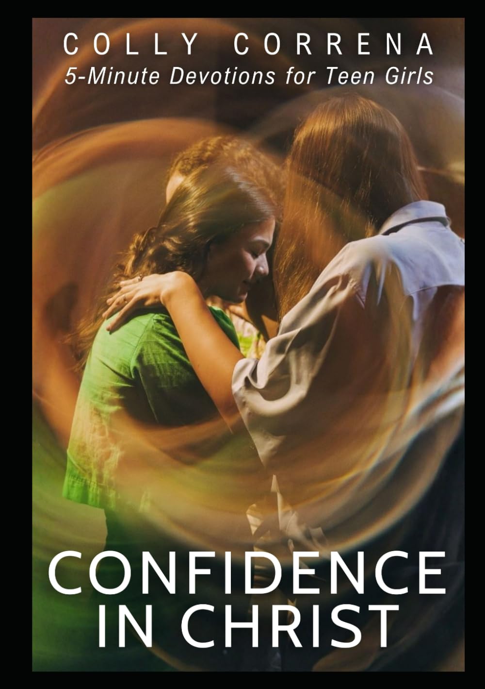 Confidence In Christ: 5-Minute Devotions for Teen Girls