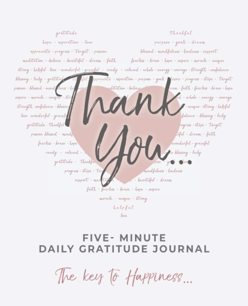 Thank you...: Five- Minute Daily Gratitude Journal. The Key to Happiness...