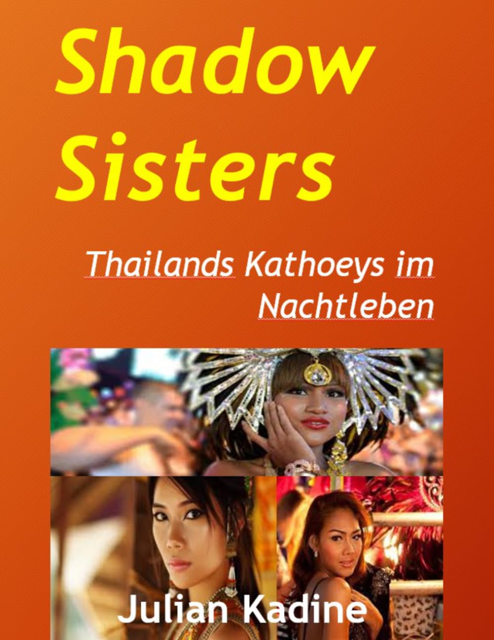 Shadow Sisters: Thailands Kathoeys im Nachtleben (Bar-Girls aus Südostasien: Deutsche Ausgaben)