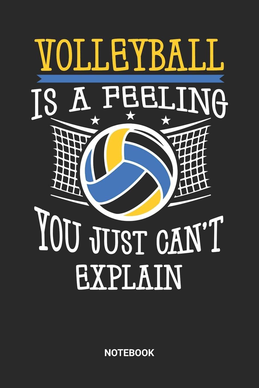 Volleyball Is A Feeling You Just Can't Explain Notebook: Dotted Lined Volleyball Notebook (6x9 inches) ideal as a summer beachvolleyball Journal. ... V-Ball Lover. Great gift for Men and Women