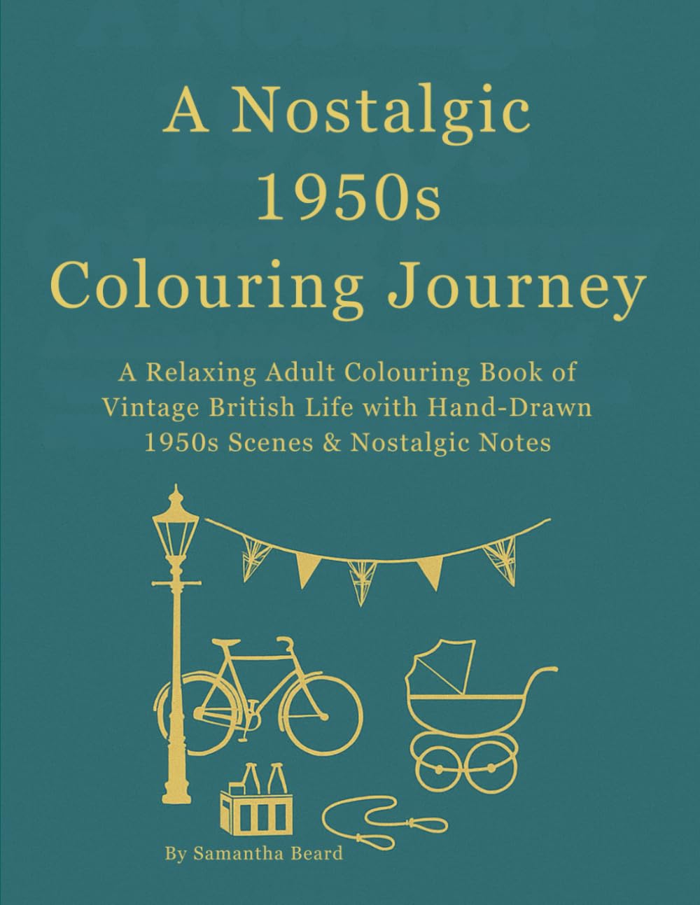 A Nostalgic 1950s Colouring Journey: A Relaxing Adult Colouring Book of Vintage British Life with Hand-Drawn 1950s Scenes & Nostalgic Notes (Everyday Life Through the Decades Colouring Books)
