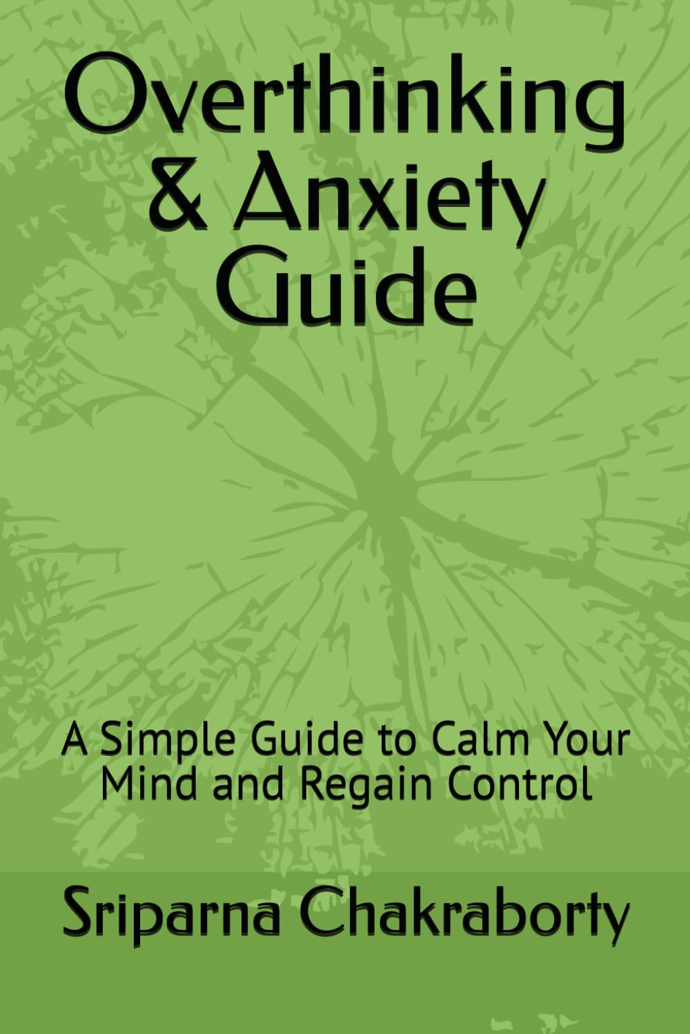 Overthinking & Anxiety Guide: A Simple Guide to Calm Your Mind and Regain Control
