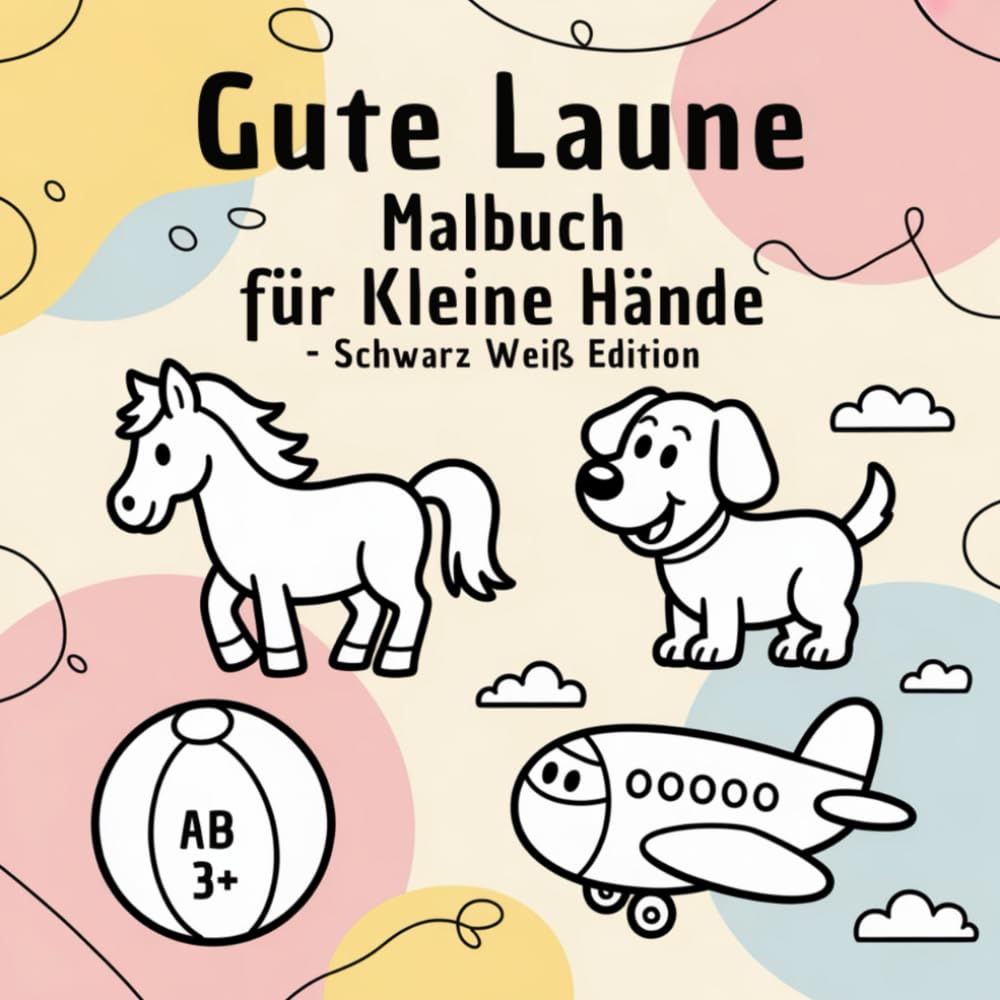 Gute Laune Malbuch für kleine Hände – Schwarz Weiß Edition: Malen ganz nach eigener Fantasie, 43 Bilder zum Ausmalen, ab 3 Jahren