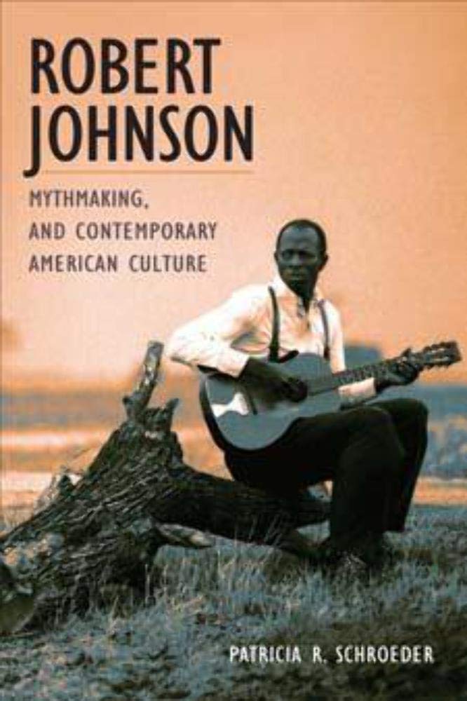 Robert Johnson, Mythmaking, and Contemporary American Culture Hardcover – Illustrated, 14 June 2004