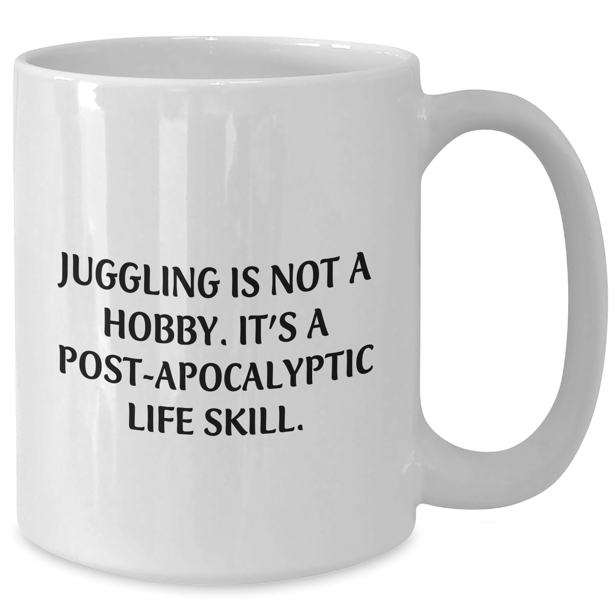 DesiDD Juggling Gifts from Friends and Family for Valentine's - 'Juggling Is Not A Hobby. It's A Post-apocalyptic Life Skill.' White Coffee Mug