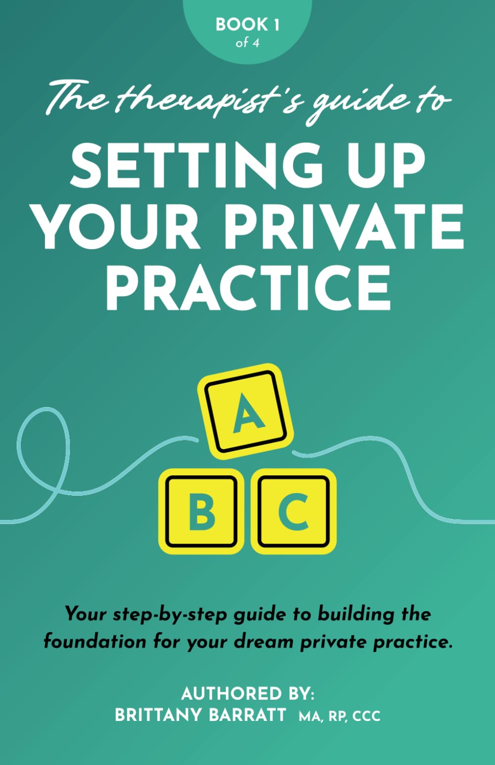 The Therapist's Guide to Setting Up Your Private Practice: Your step-by-step guide to building the foundation for your dream private practice. (The ... to Building Your Dream Private Practice)