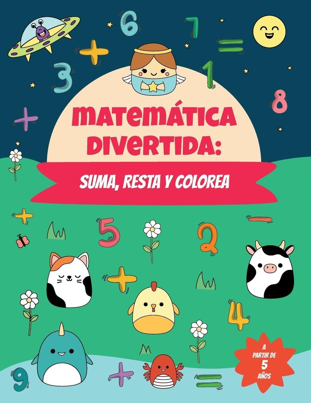 Matemática divertida: suma, resta y colorea: Libro para colorear por números de actividades matemáticas para niños y niñas a partir de 5 Años