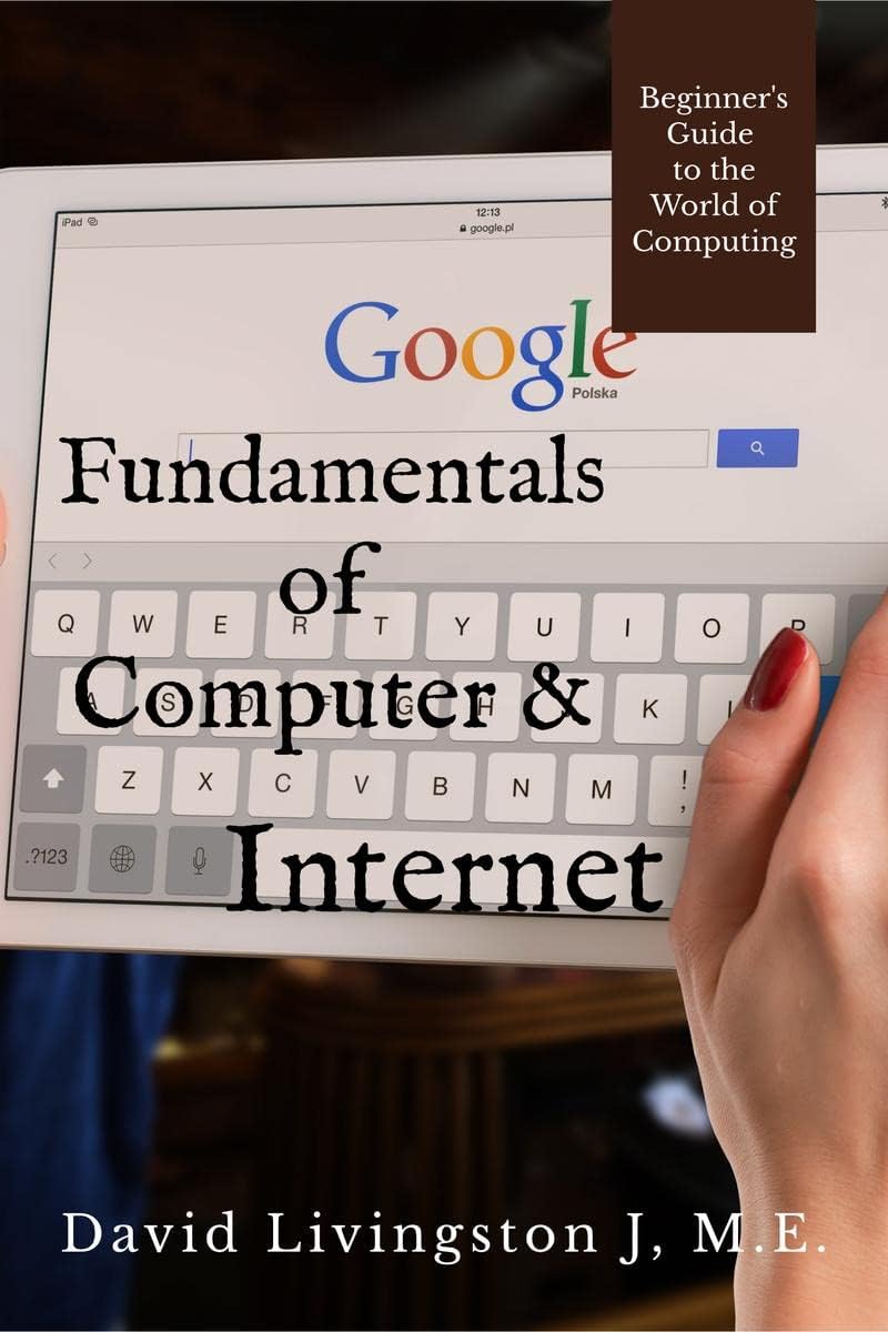 Fundamentals of Computer & Internet : Beginners Guide to the World of Computing