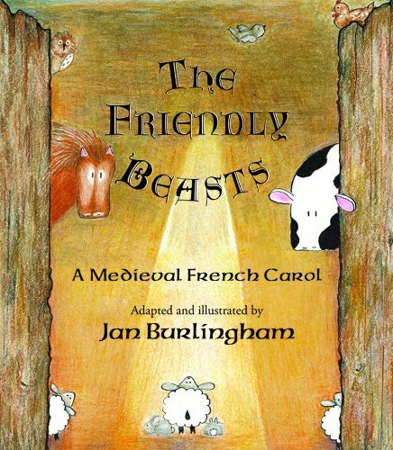 The Friendly Beasts: A Medieval French Carol: Burlingham, Jan ...