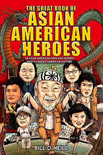 The Great Book of Asian American Heroes: 18 Asian American Men and Women Who Changed American History