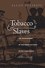Tobacco and Slaves: The Development of Southern Cultures in the Chesapeake, 1680-1800 (Published by the Omohundro Institute of Early American History ... and the University of North Carolina Press)