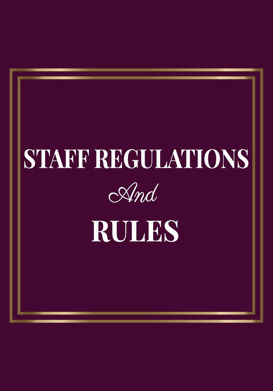 Staff Regulations and Rules: Appreciation Gifts for New Employees | Team | New team Member Lined Blank Notebook Journal with a funny saying on the Front Cover | 7x10 110 pages