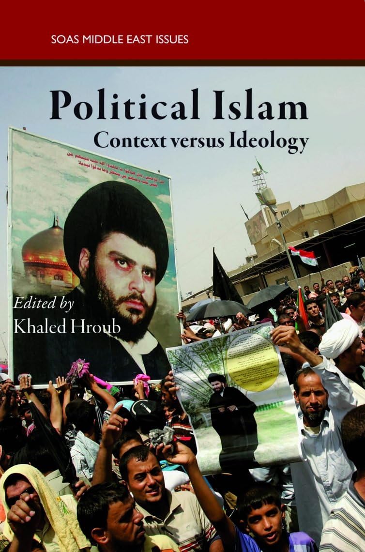 Political Islam: Ideology and Practice (SOAS Middle East Issues): Context versus Ideology (SOAS Middle East Issues S.)