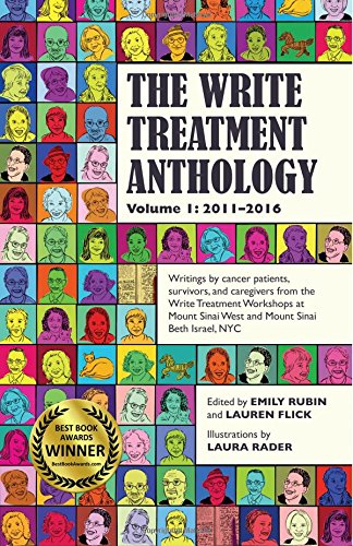 Emily RubinThe Write Treatment Anthology Volume I 2011-2016: Writings by Cancer Patients, Survivors, and Caregivers from The Write Treatment Workshops at Mount ... Mount Sinai Beth Israel Cancer Centers, NYC