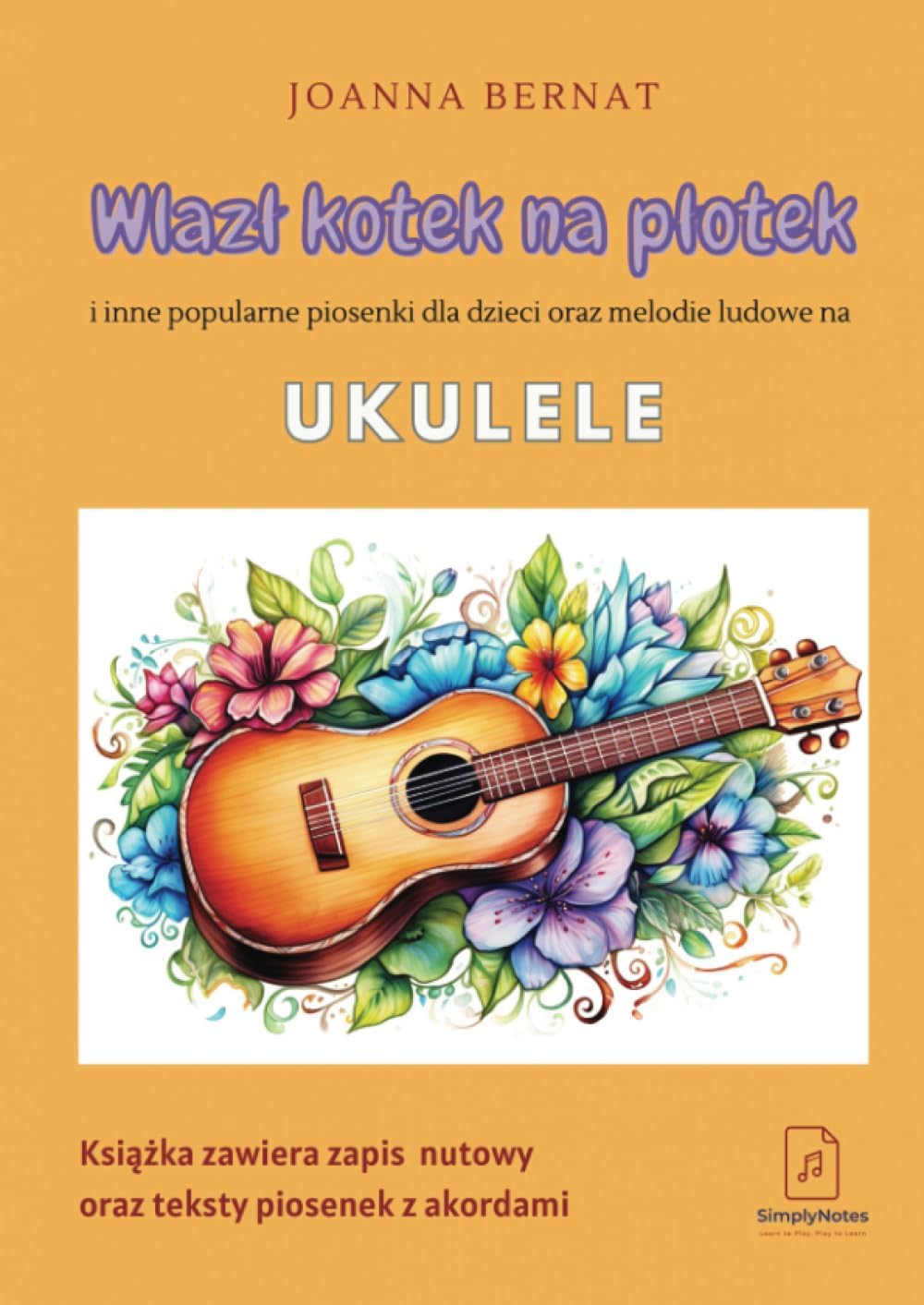 Wlazł kotek na płotek i inne popularne piosenki dla dzieci oraz melodie ludowe na ukulele