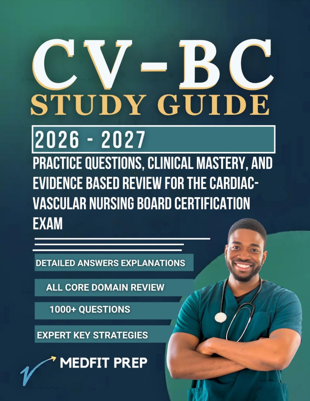 CV-BC STUDY GUIDE: Practice Questions, Clinical Mastery, and Evidence Based Review for the Cardiac-Vascular Nursing Board Certification Exam