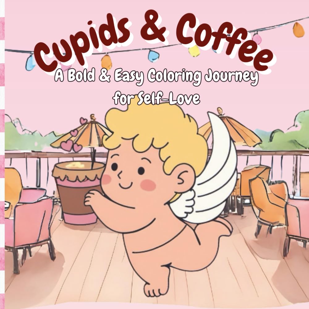 Cupids & Coffee: A Bold & Easy Coloring Journey for Self-Love (The Seasonal Sip Series: A Year of Cozy Coloring)