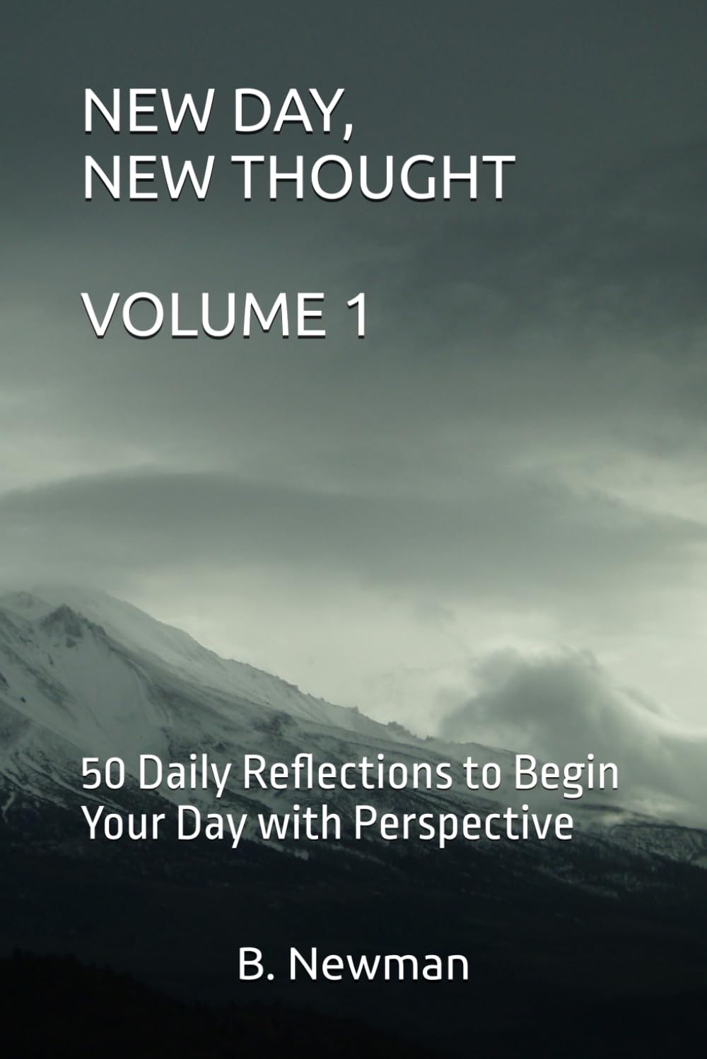 NEW DAY, NEW THOUGHT - VOLUME 1: 50 Daily Reflections to Begin Your Day with Perspective