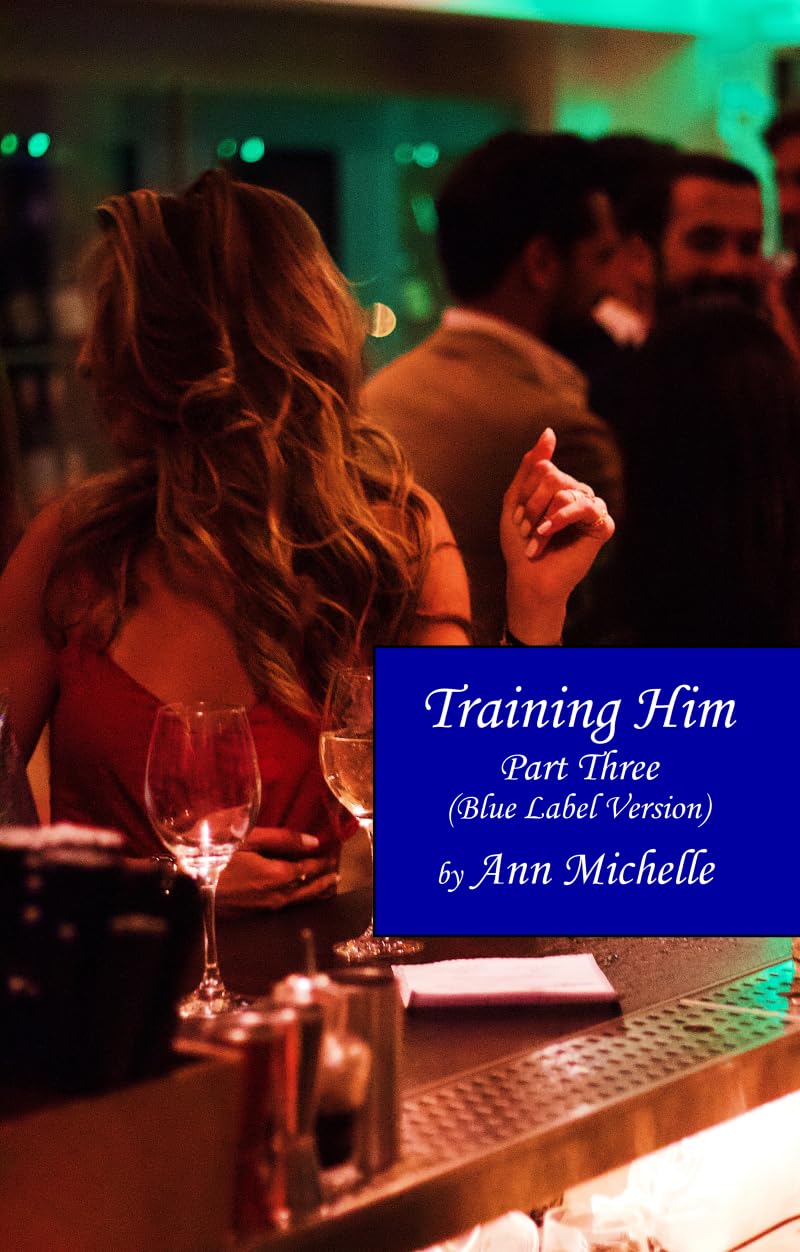 Training Him: A Feminization Tale: Part Three (Blue Label Edition)